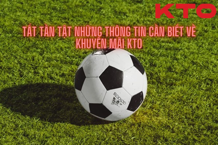 Chương trình khuyến mãi của KTO được cập nhật thường xuyên hàng tuần, hàng tháng Chương trình khuyến mãi của KTO được cập nhật thường xuyên hàng tuần, hàng tháng