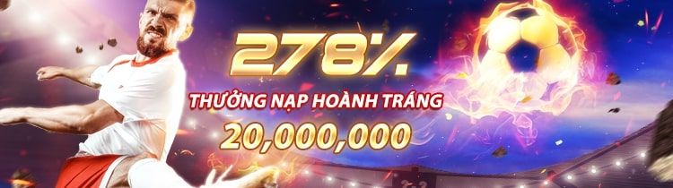 Thưởng nạp hoành tráng 278% giá trị giao dịch lên đến 20 triệu Thưởng nạp hoành tráng 278% giá trị giao dịch lên đến 20 triệu