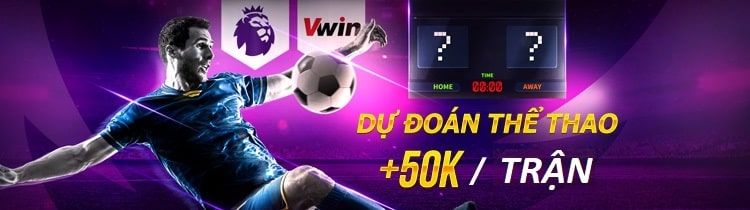 Dự đoán Thể thao Vwin nhận thêm 50k mỗi trận Dự đoán Thể thao Vwin nhận thêm 50k mỗi trận