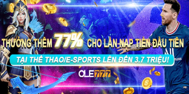 Ole777 tặng khách hàng mới nạp tiền đầu tiên 77 giá trị giao dịch sảnh Thể thaoEsports