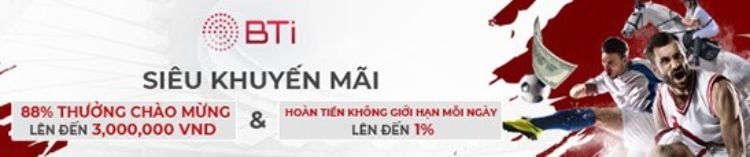 Siêu khuyến mãi khi tham gia BTi tại nhà cái 12bet Siêu khuyến mãi khi tham gia BTi tại nhà cái 12bet
