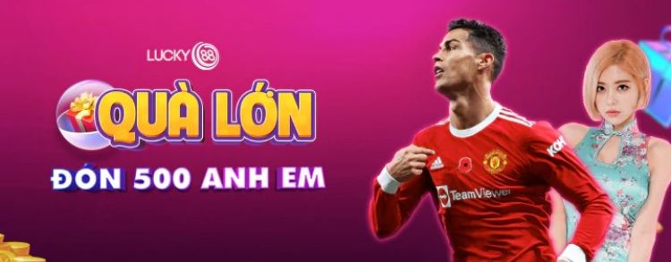 Tặng thưởng anh em tân thủ chỉ có tại Lucky88 Tặng thưởng anh em tân thủ chỉ có tại Lucky88