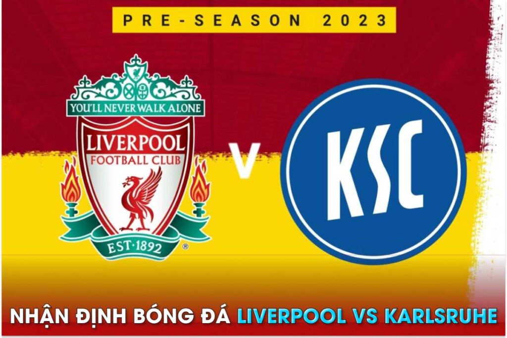 Nhận định bóng đá cùng Vwin: Karlsruhe vs Liverpool, 23h30 ngày 19/7